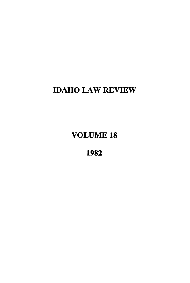 handle is hein.journals/idlr18 and id is 1 raw text is: IDAHO LAW REVIEWVOLUME 181982