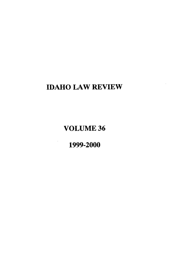 handle is hein.journals/idlr36 and id is 1 raw text is: IDAHO LAW REVIEWVOLUME 361999-2000