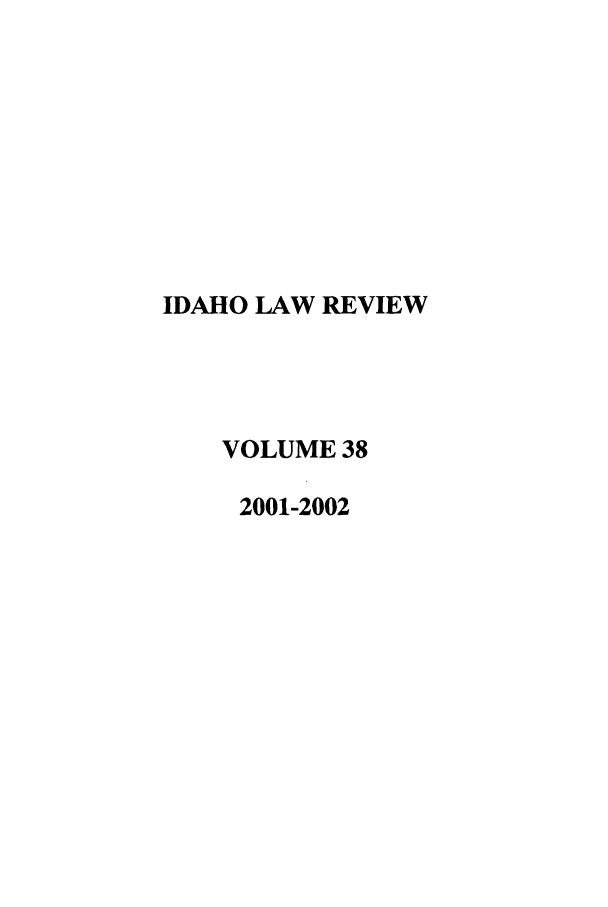 handle is hein.journals/idlr38 and id is 1 raw text is: IDAHO LAW REVIEWVOLUME 382001-2002