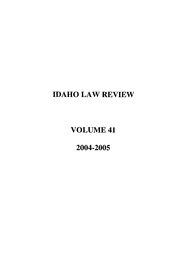 handle is hein.journals/idlr41 and id is 1 raw text is: IDAHO LAW REVIEWVOLUME 412004-2005