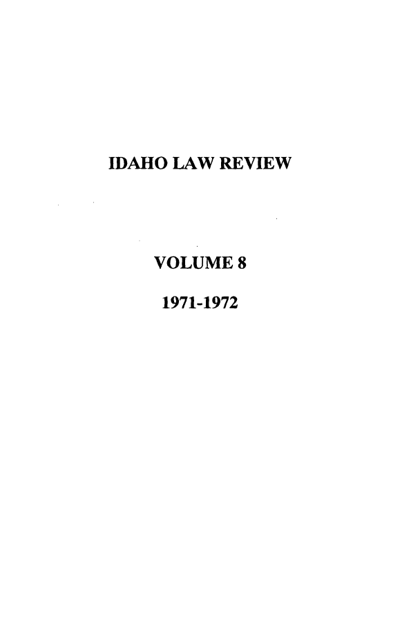 handle is hein.journals/idlr8 and id is 1 raw text is: IDAHO LAW REVIEWVOLUME 81971-1972