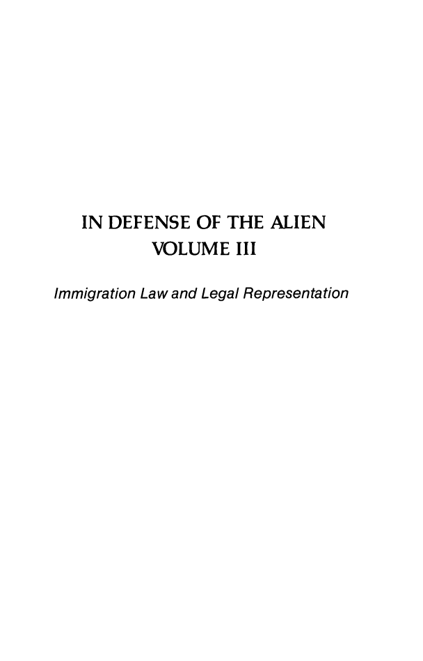 handle is hein.journals/idotaproc3 and id is 1 raw text is: IN DEFENSE OF THE ALIENVOLUME IIIImmigration Law and Legal Representation