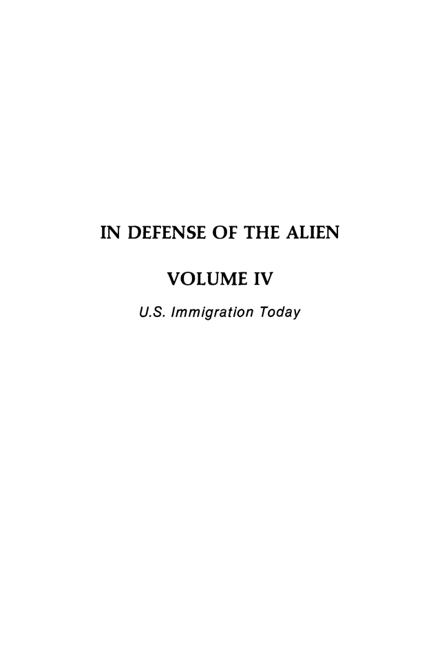 handle is hein.journals/idotaproc4 and id is 1 raw text is: ï»¿IN DEFENSE OF THE ALIENVOLUME IVU.S. Immigration Today