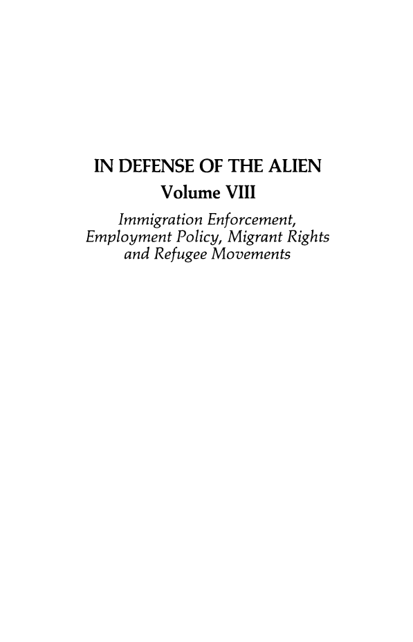 handle is hein.journals/idotaproc8 and id is 1 raw text is: IN DEFENSE OF THE ALIENVolume VIIIImmigration Enforcement,Employment Policy, Migrant Rightsand Refugee Movements