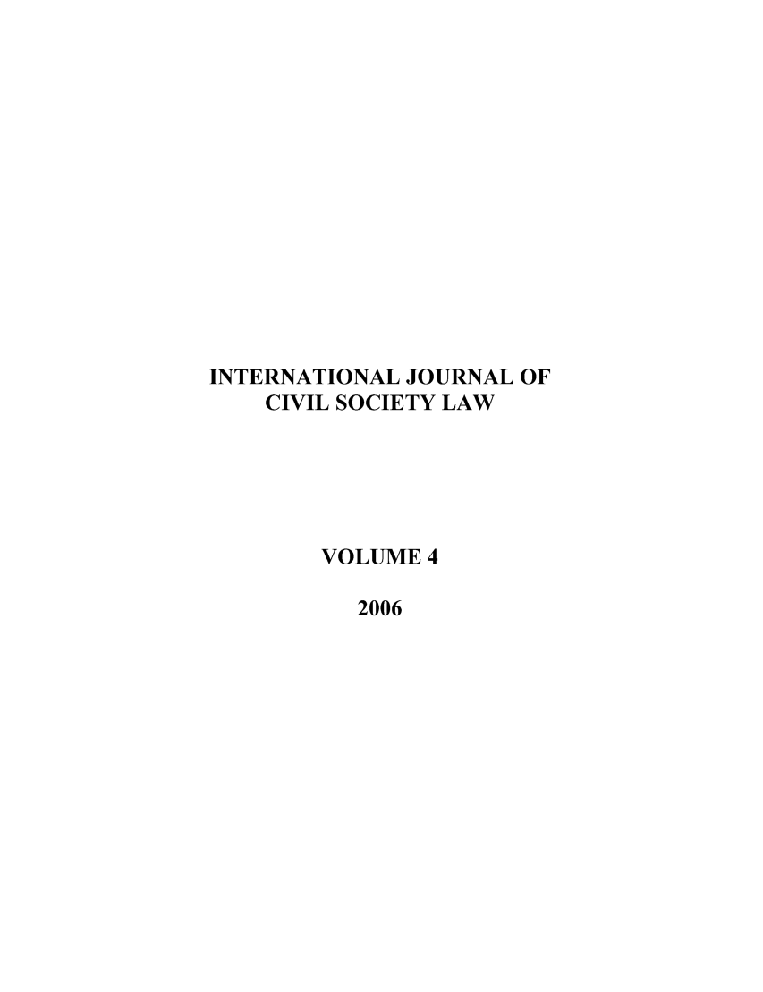 handle is hein.journals/ijcsl4 and id is 1 raw text is: INTERNATIONAL JOURNAL OFCIVIL SOCIETY LAWVOLUME 42006
