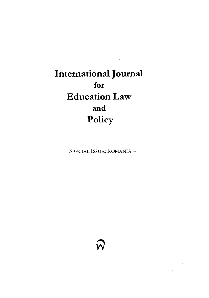 handle is hein.journals/ijelp2004 and id is 1 raw text is: International JournalforEducation LawandPolicy- SPECIAL ISSUE; ROMANIA -
