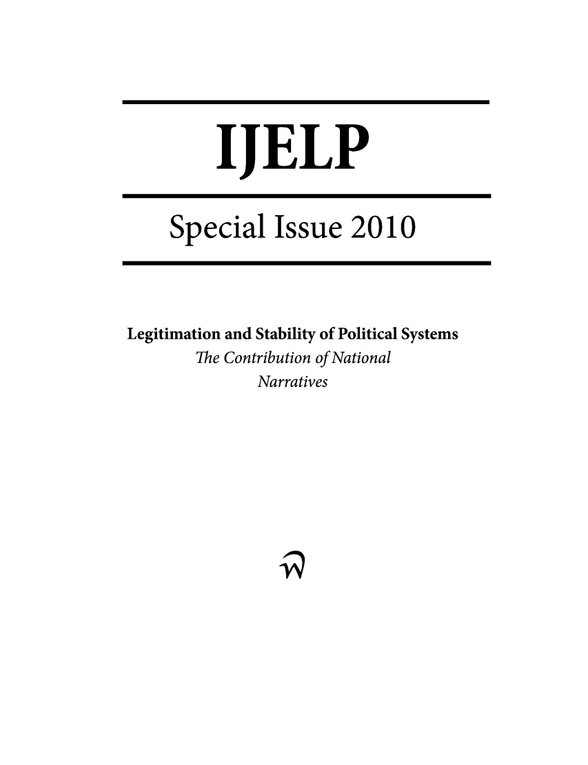 handle is hein.journals/ijelp2010 and id is 1 raw text is: IJELPSpecial Issue 2010Legitimation and Stability of Political SystemsThe Contribution of NationalNarratives