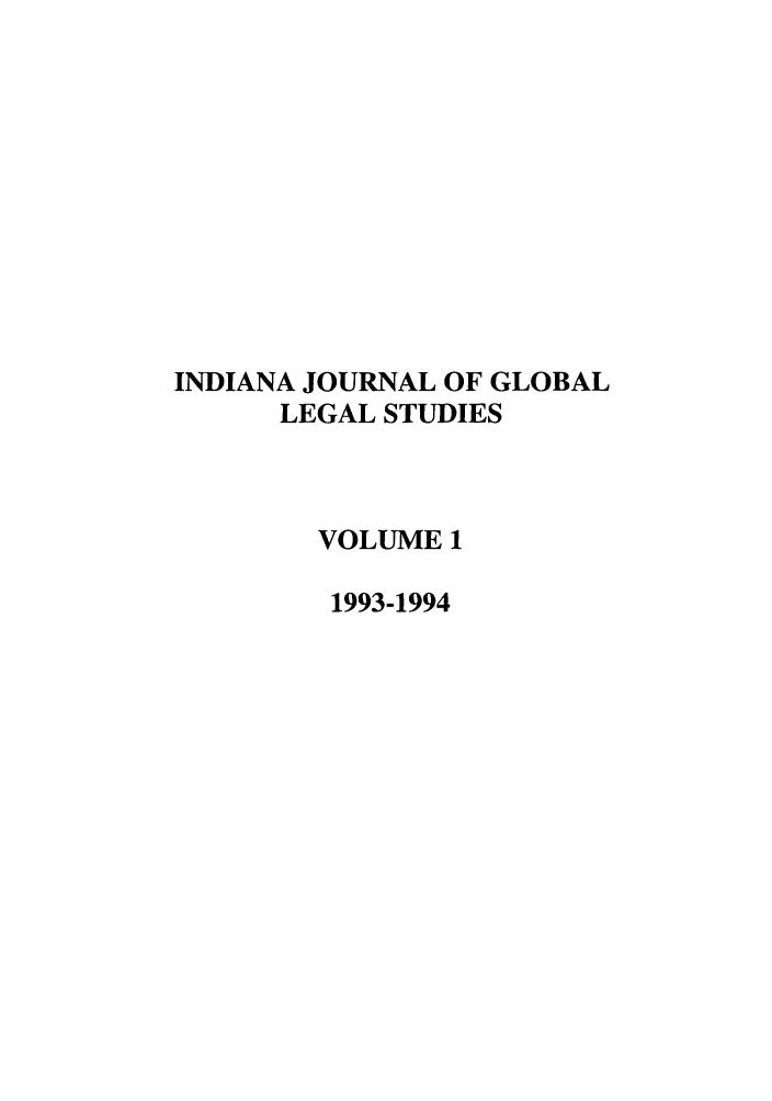 handle is hein.journals/ijgls1 and id is 1 raw text is: INDIANA JOURNAL OF GLOBAL
LEGAL STUDIES
VOLUME 1
1993-1994



