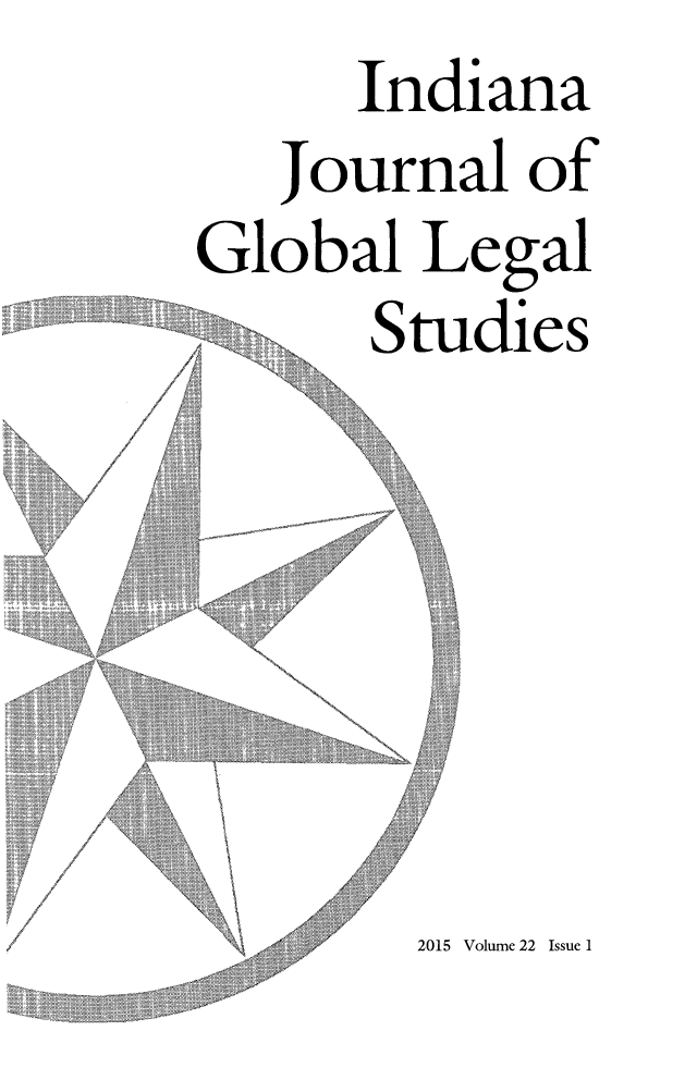 handle is hein.journals/ijgls22 and id is 1 raw text is: 
      Indiana

   Journal of

Global Legal

      Studies


/~* ,®
      '4'  4-4
   ~z

 *1       !

 ~ 4~ <

 ik      K '~


Volume 22 Issue 1


\ >

  4 ->44
I


