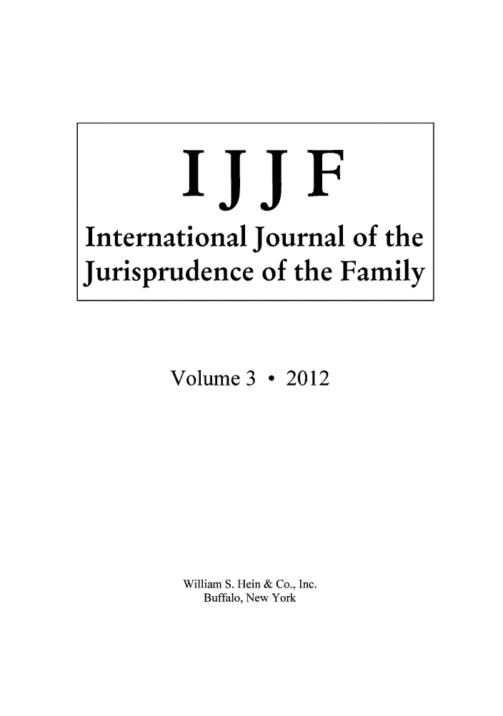 handle is hein.journals/ijjf3 and id is 1 raw text is: Volume 3 * 2012William S. Hein & Co,, Inc.Buffalo, New YorkIJJFInternational Journal of theJurisprudence of the Family