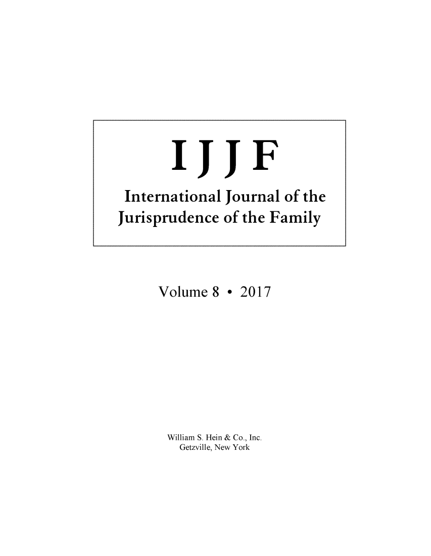 handle is hein.journals/ijjf8 and id is 1 raw text is:       IJJFInternational Journal of theJurisprudenceVolume 8of the Family* 2017William S. Hein & Co., Inc.  Getzville, New York
