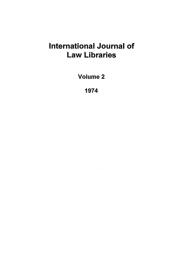 handle is hein.journals/ijli2 and id is 1 raw text is: International Journal ofLaw LibrariesVolume 21974