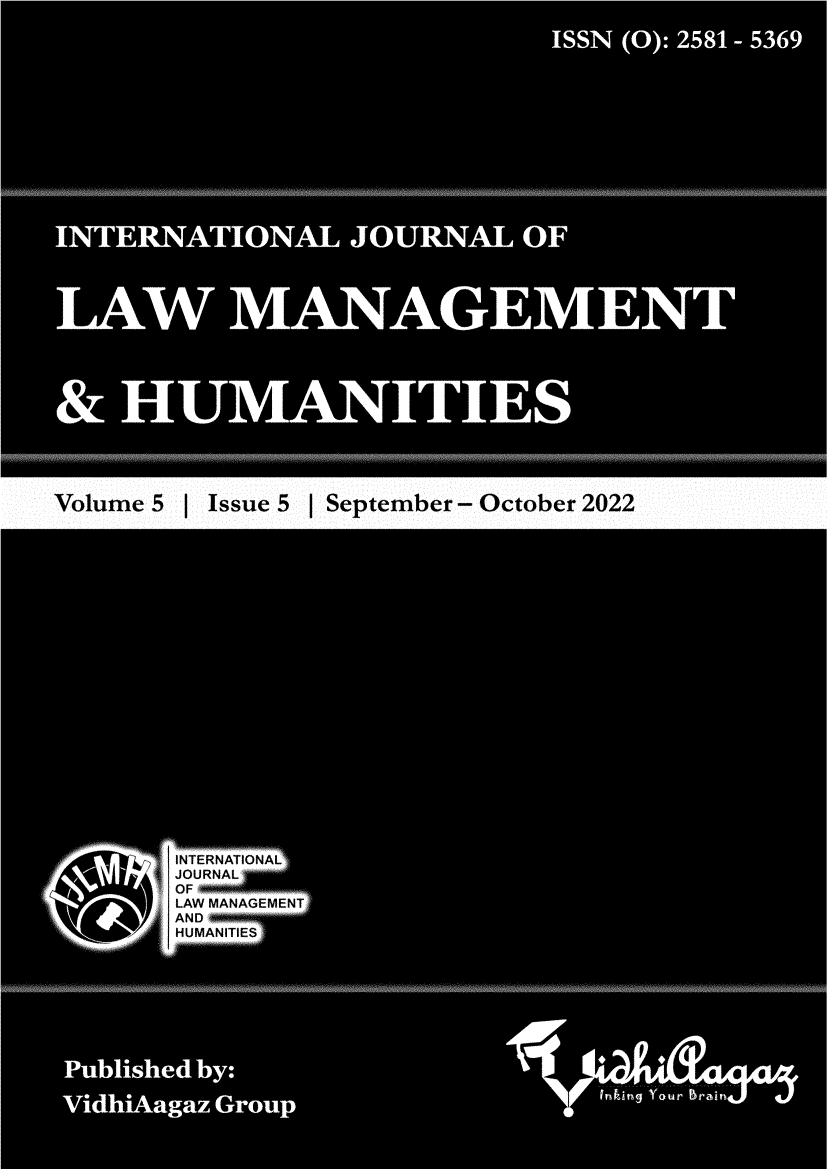handle is hein.journals/ijlmhs19 and id is 1 raw text is: Volume 5     IIssue 5     j September -October 2022INTERNATIONALv~  JOURNALOFLAW MANAGEMENTANDHUMANITIES[1