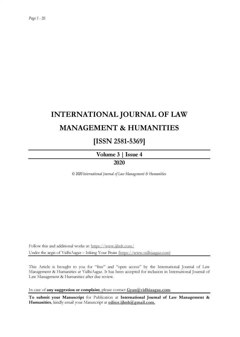 handle is hein.journals/ijlmhs6 and id is 1 raw text is: Page 1-20INTERNATIONAL JOURNAL OF LAWMANAGEMENT & HUMANITIES[ISSN 2581-5369]Volume 3 I Issue 42020© 2020 International Journal of Law Management & HumanitiesFollow this and additional works at: hIUnder the aegis of VidhiAagaz - Inking Your Brain (hops: %)This Article is brought to you for free and open access by the International Journal of LawManagement & Humanities at VidhiAagaz. It has been accepted for inclusion in International Journal ofLaw Management & Humanities after due review.In case of any suggestion or complaint, please contact Gyanvidhiaagaz.com.To submit your Manuscript for Publication at International Journal of Law Management &Humanities, kindly email your Manuscript at editorMii1 bMmailMco .