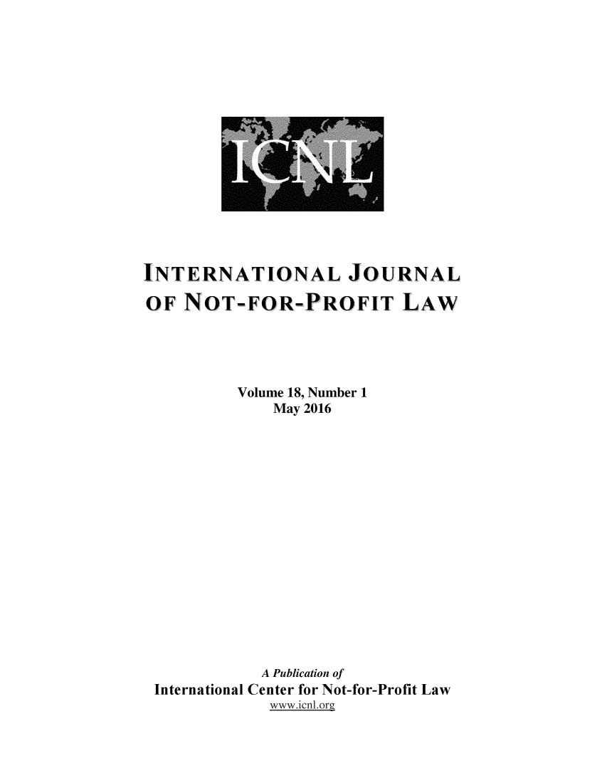 handle is hein.journals/ijnpl18 and id is 1 raw text is: 

















INTERNATIONAL JOURNAL

OF  NOT-FOR-PROFIT LAW





          Volume 18, Number 1
             May 2016

















             A Publication of
 International Center for Not-for-Profit Law
             www.icnLorg


