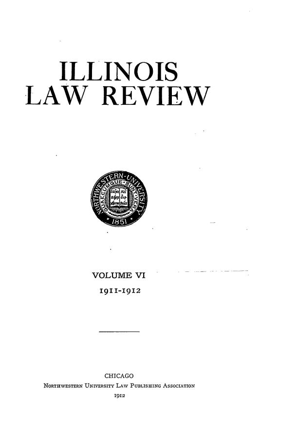 handle is hein.journals/illlr6 and id is 1 raw text is: ILLINOISLAW REVIEWVOLUME VIr9II-I912CHICAGONORTHWESTERN UNIVERSITY LAW PUBLISHING ASSOCIATION