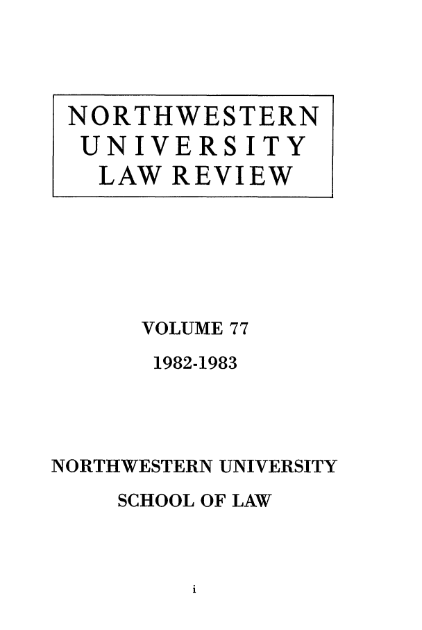 handle is hein.journals/illlr77 and id is 1 raw text is: VOLUME 771982-1983NORTHWESTERN UNIVERSITYSCHOOL OF LAWNORTHWESTERNUNIVERSITYLAW REVIEW