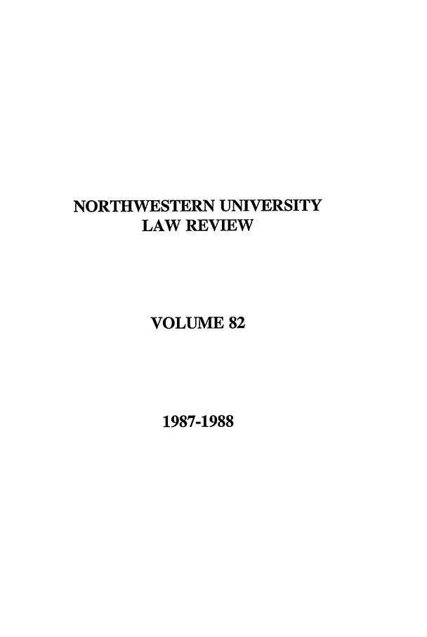 handle is hein.journals/illlr82 and id is 1 raw text is: NORTHWESTERN UNIVERSITYLAW REVIEWVOLUME 821987-1988