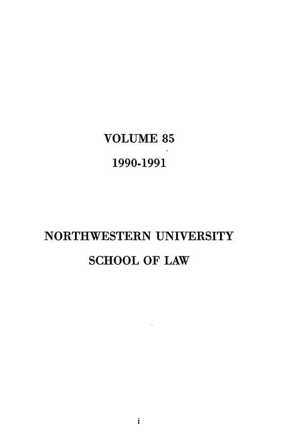 handle is hein.journals/illlr85 and id is 1 raw text is: VOLUME 851990-1991NORTHWESTERN UNIVERSITYSCHOOL OF LAW