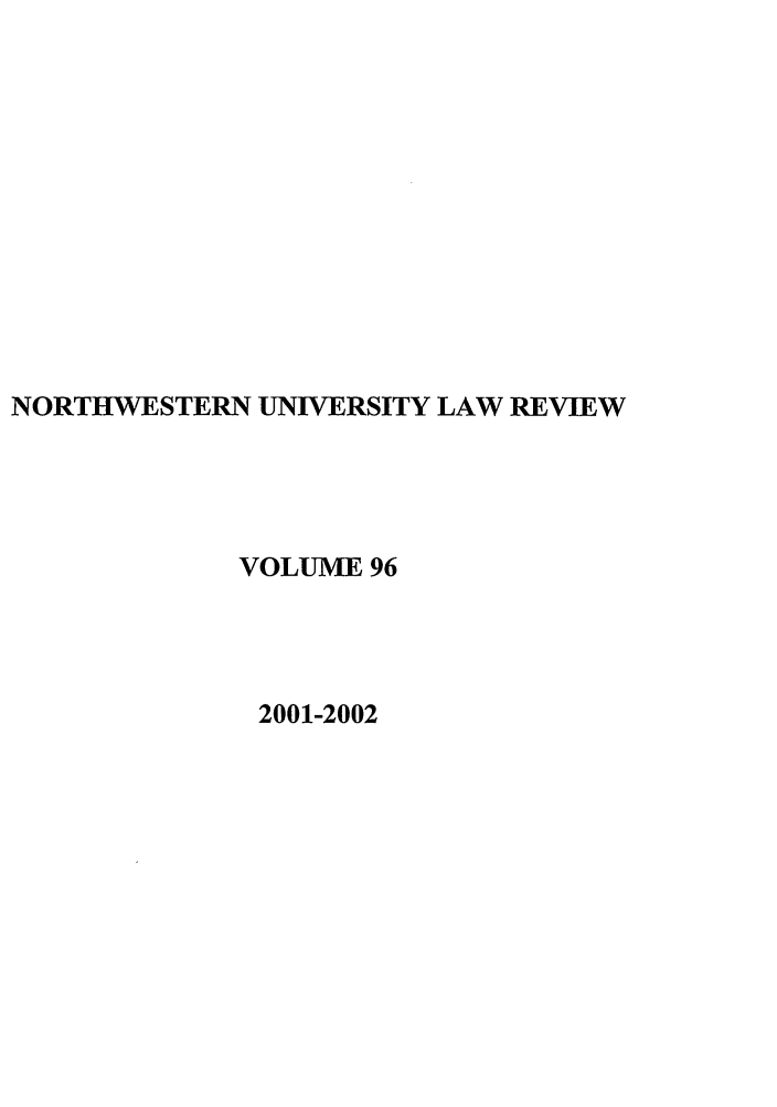 handle is hein.journals/illlr96 and id is 1 raw text is: NORTHWESTERN UNIVERSITY LAW REVIEWVOLUME 962001-2002