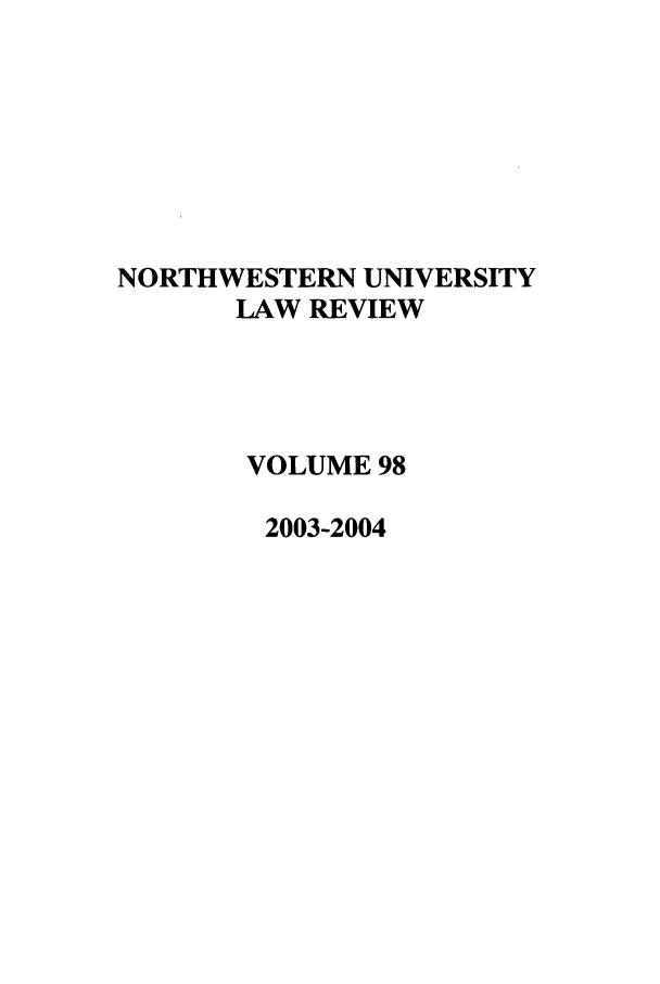 handle is hein.journals/illlr98 and id is 1 raw text is: NORTHWESTERN UNIVERSITYLAW REVIEWVOLUME 982003-2004