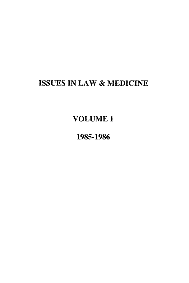 handle is hein.journals/ilmed1 and id is 1 raw text is: ISSUES IN LAW & MEDICINEVOLUME 11985-1986