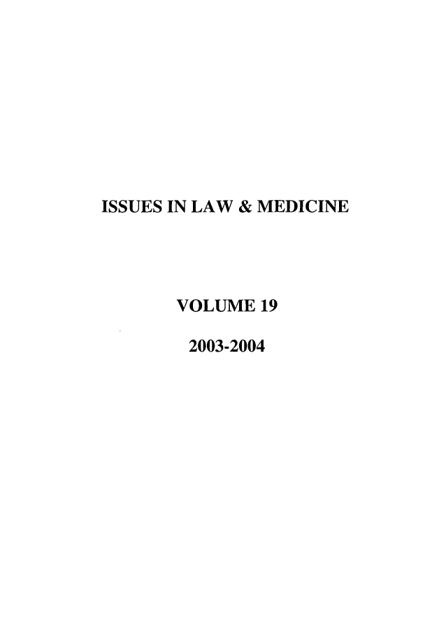 handle is hein.journals/ilmed19 and id is 1 raw text is: ISSUES IN LAW & MEDICINEVOLUME 192003-2004