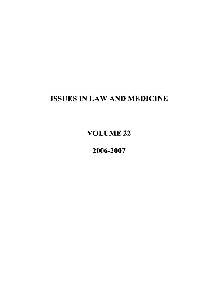 handle is hein.journals/ilmed22 and id is 1 raw text is: ISSUES IN LAW AND MEDICINEVOLUME 222006-2007