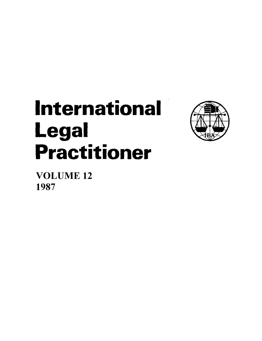 handle is hein.journals/ilp12 and id is 1 raw text is: International
Legal
Practitioner
VOLUME 12
1987


