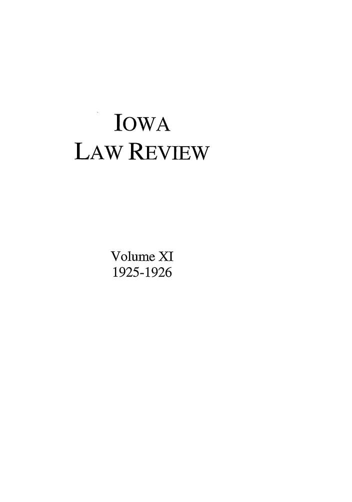 handle is hein.journals/ilr11 and id is 1 raw text is: IOWALAW REVIEWVolume XI1925-1926