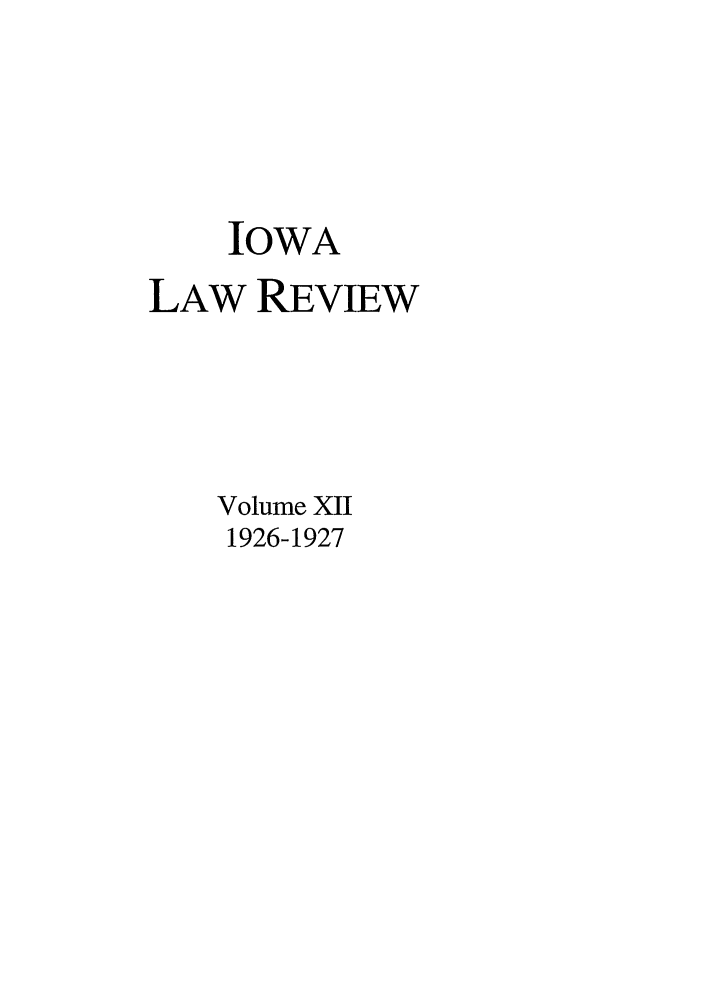 handle is hein.journals/ilr12 and id is 1 raw text is: IOWALAW REVIEWVolume XII1926-1927