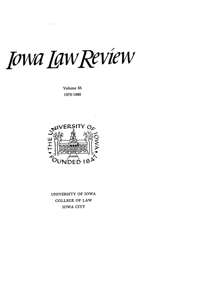 handle is hein.journals/ilr65 and id is 1 raw text is: Iowa LawRe viewVolume 651979-1980UNIVERSITY OF IOWACOLLEGE OF LAWIOWA CITY