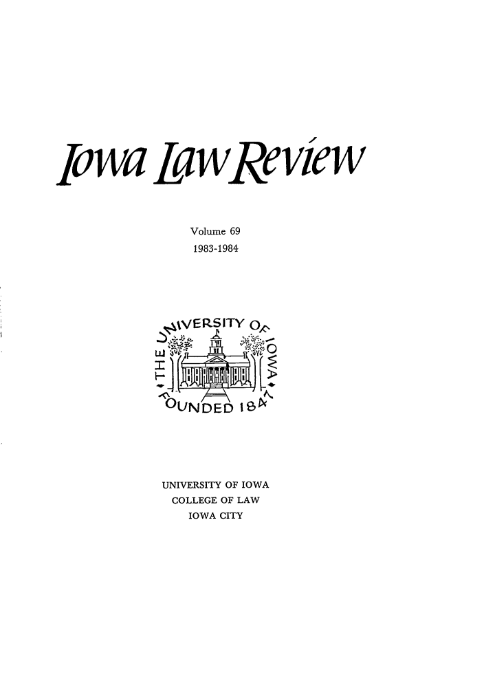handle is hein.journals/ilr69 and id is 1 raw text is: Iowa La wReve wVolume 691983-1984UNIVERSITY OF IOWACOLLEGE OF LAWIOWA CITY