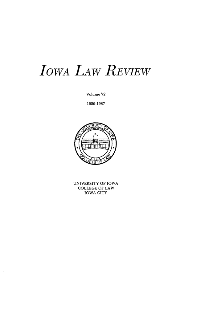 handle is hein.journals/ilr72 and id is 1 raw text is: IoWA LAw REVIEWVolume 721986-1987UNIVERSITY OF IOWACOLLEGE OF LAWIOWA CITY