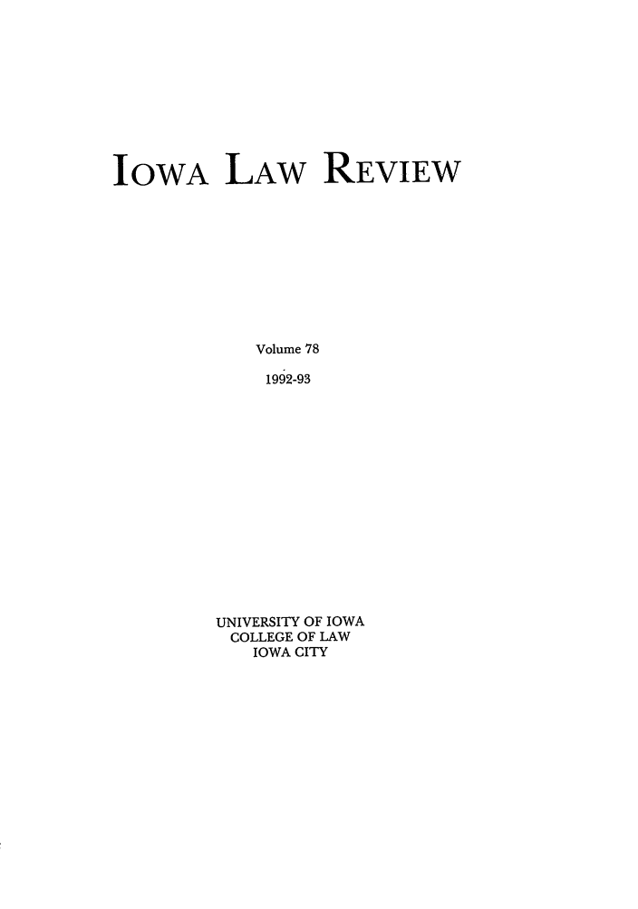 handle is hein.journals/ilr78 and id is 1 raw text is: IOWA LAW REVIEWVolume 781992-93UNIVERSITY OF IOWACOLLEGE OF LAWIOWA CITY