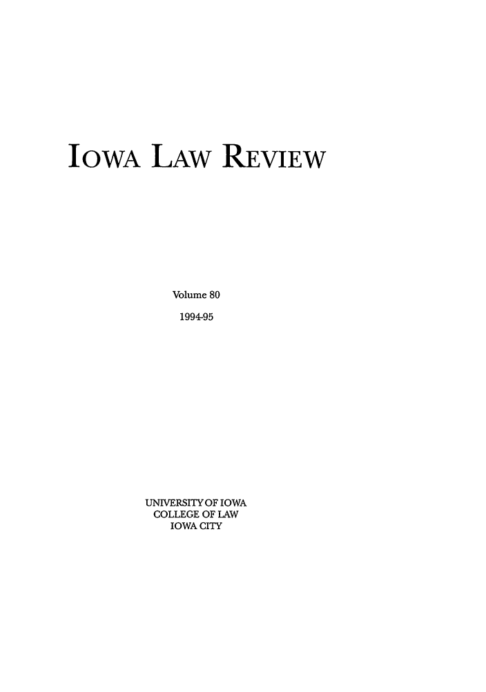handle is hein.journals/ilr80 and id is 1 raw text is: IOWA LAW REVIEWVolume 801994-95UNIVERSITY OF IOWACOLLEGE OF LAWIOWA CITY