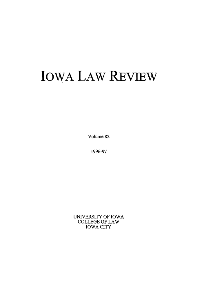 handle is hein.journals/ilr82 and id is 1 raw text is: IOWA LAW REVIEWVolume 821996-97UNIVERSITY OF IOWACOLLEGE OF LAWIOWA CITY