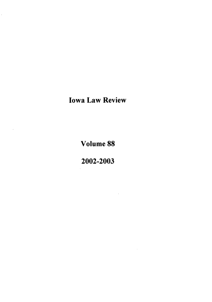 handle is hein.journals/ilr88 and id is 1 raw text is: Iowa Law ReviewVolume 882002-2003