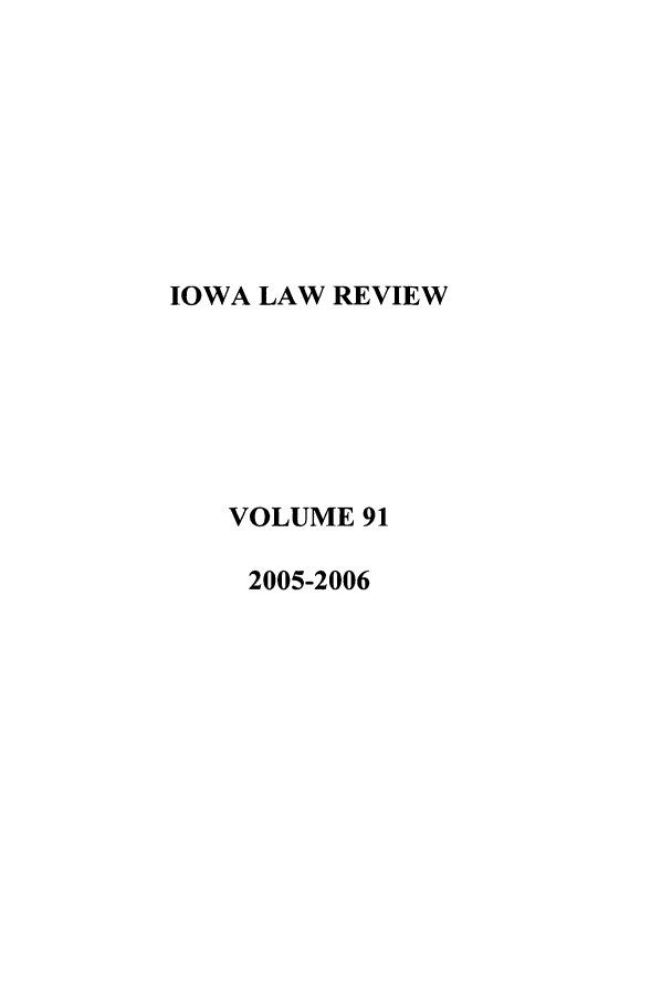 handle is hein.journals/ilr91 and id is 1 raw text is: IOWA LAW REVIEWVOLUME 912005-2006