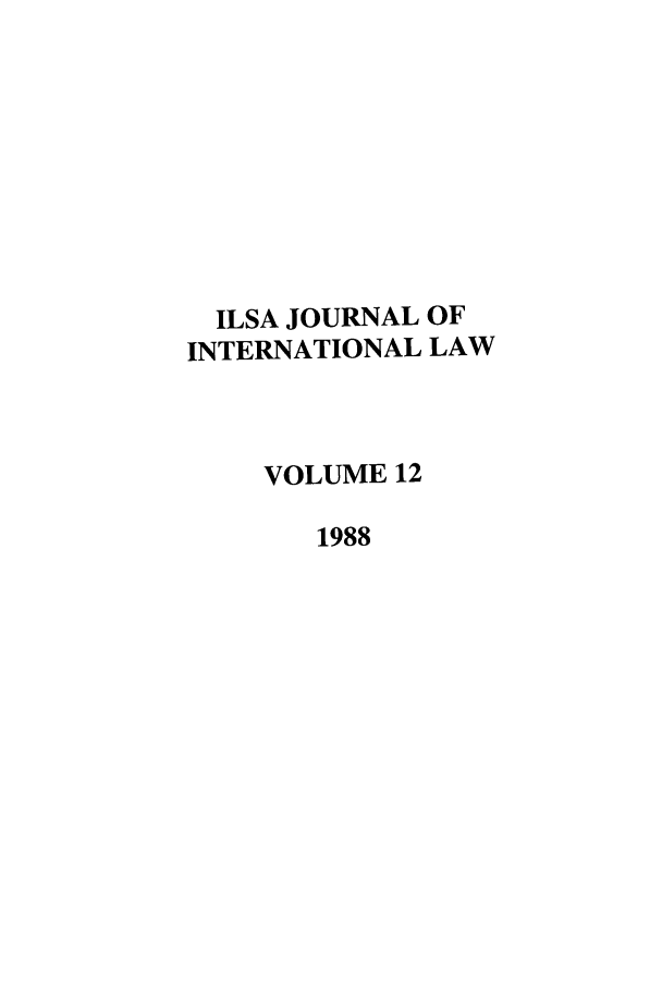 handle is hein.journals/ilsa12 and id is 1 raw text is: ILSA JOURNAL OFINTERNATIONAL LAWVOLUME 121988