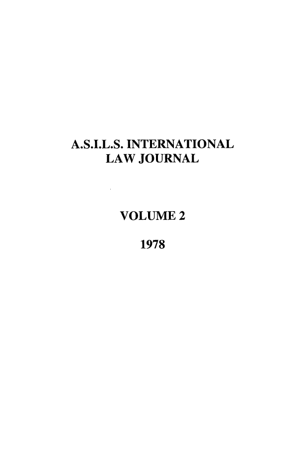 handle is hein.journals/ilsa2 and id is 1 raw text is: A.S.I.L.S. INTERNATIONALLAW JOURNALVOLUME 21978