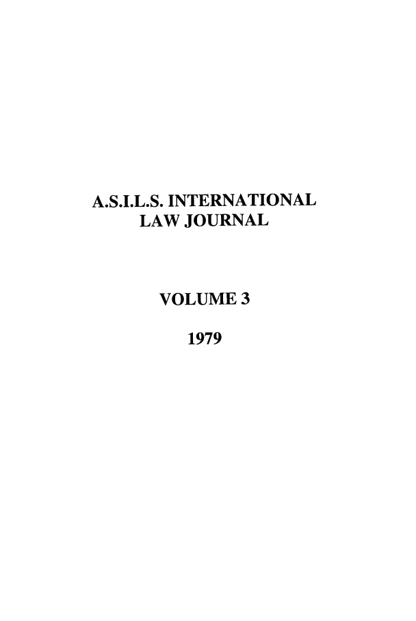 handle is hein.journals/ilsa3 and id is 1 raw text is: A.S.I.L.S. INTERNATIONALLAW JOURNALVOLUME 31979