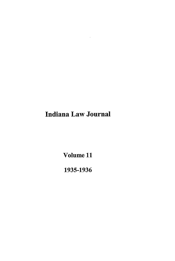 handle is hein.journals/indana11 and id is 1 raw text is: Indiana Law Journal
Volume 11
1935-1936


