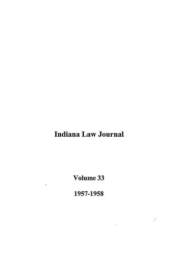 handle is hein.journals/indana33 and id is 1 raw text is: Indiana Law Journal
Volume 33
1957-1958


