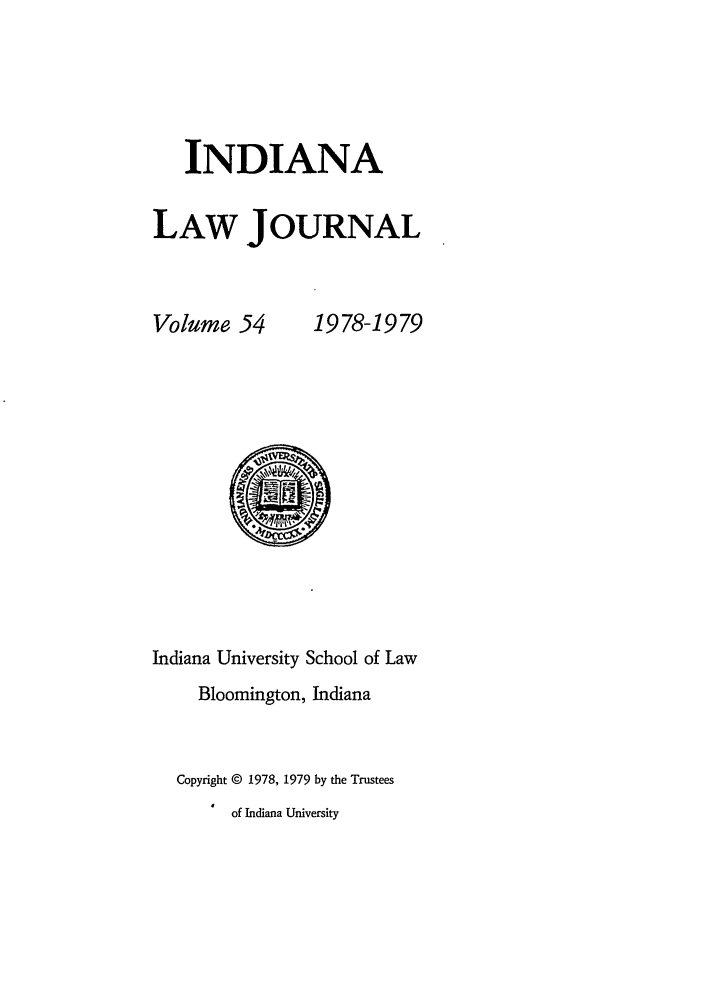 handle is hein.journals/indana54 and id is 1 raw text is: INDIANA
LAW JOURNAL

Volume 54

1978-1979

Indiana University School of Law
Bloomington, Indiana
Copyright © 1978, 1979 by the Trustees
of Indiana University


