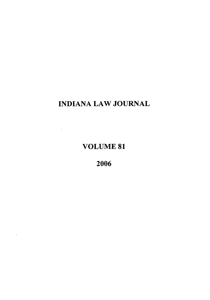 handle is hein.journals/indana81 and id is 1 raw text is: INDIANA LAW JOURNAL
VOLUME 81
2006


