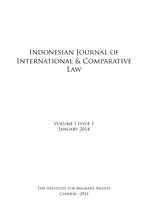 handle is hein.journals/indjicl1 and id is 1 raw text is: INDONESIAN JOURNAL OFINTERNATIONAL & COMPARATIVELAWVOLUME I ISSUE 1JANUARY 2014THE INSTITUTE FOR MIGRANT RIGHTSCIANJUR-2014