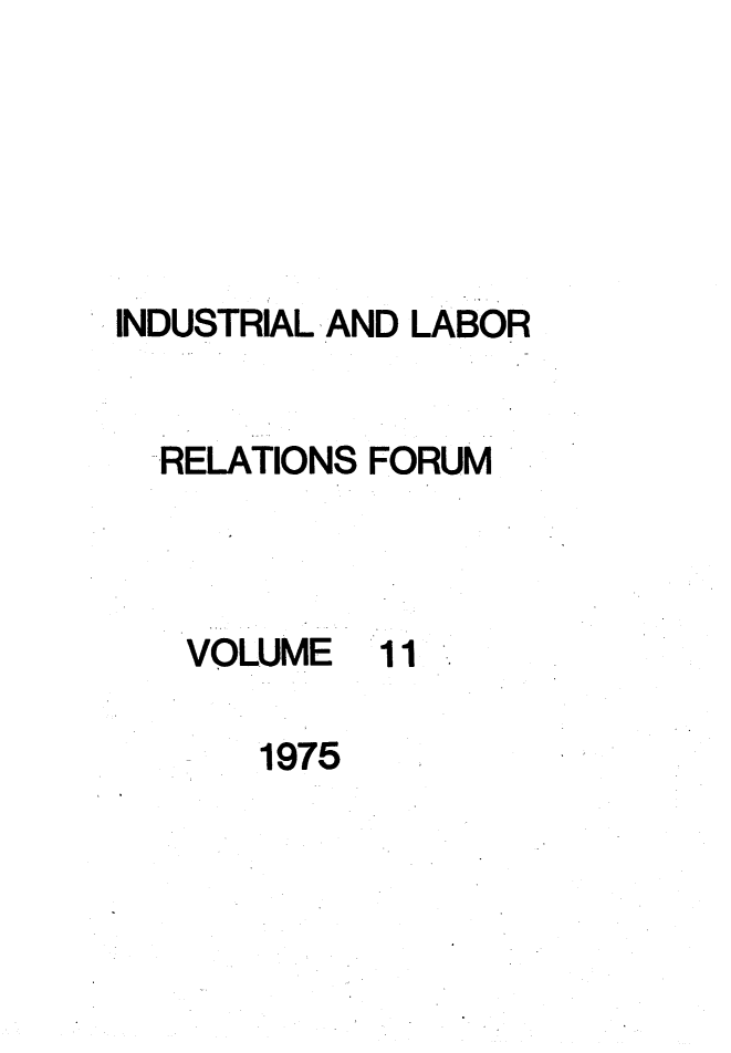 handle is hein.journals/indlref11 and id is 1 raw text is: INDUSTRIAL AND LABORRELATIONS FORUMVOLUME111975
