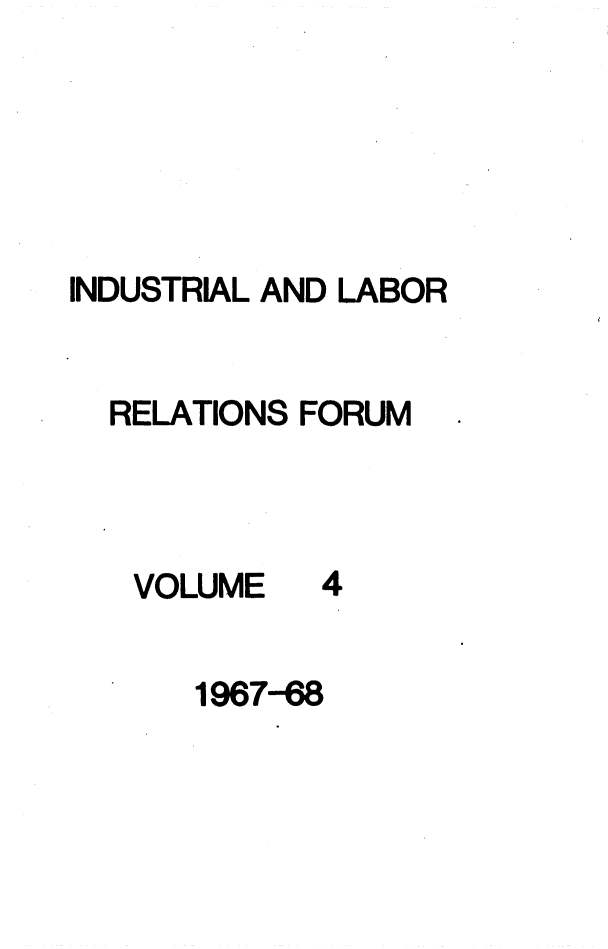 handle is hein.journals/indlref4 and id is 1 raw text is: INDUSTRIAL AND LABORRELATIONS FORUMVOLUME41967-68