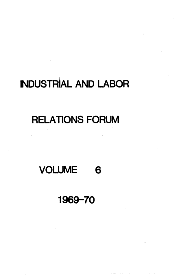 handle is hein.journals/indlref6 and id is 1 raw text is: INDUSTRiAL AND LABORRELATIONS FORUMVOLUME61969-70